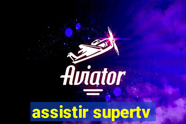 assistir supertv